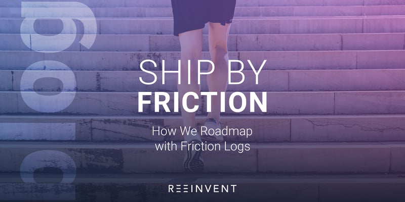 Ship by Friction, how we roadmap with friction logs
